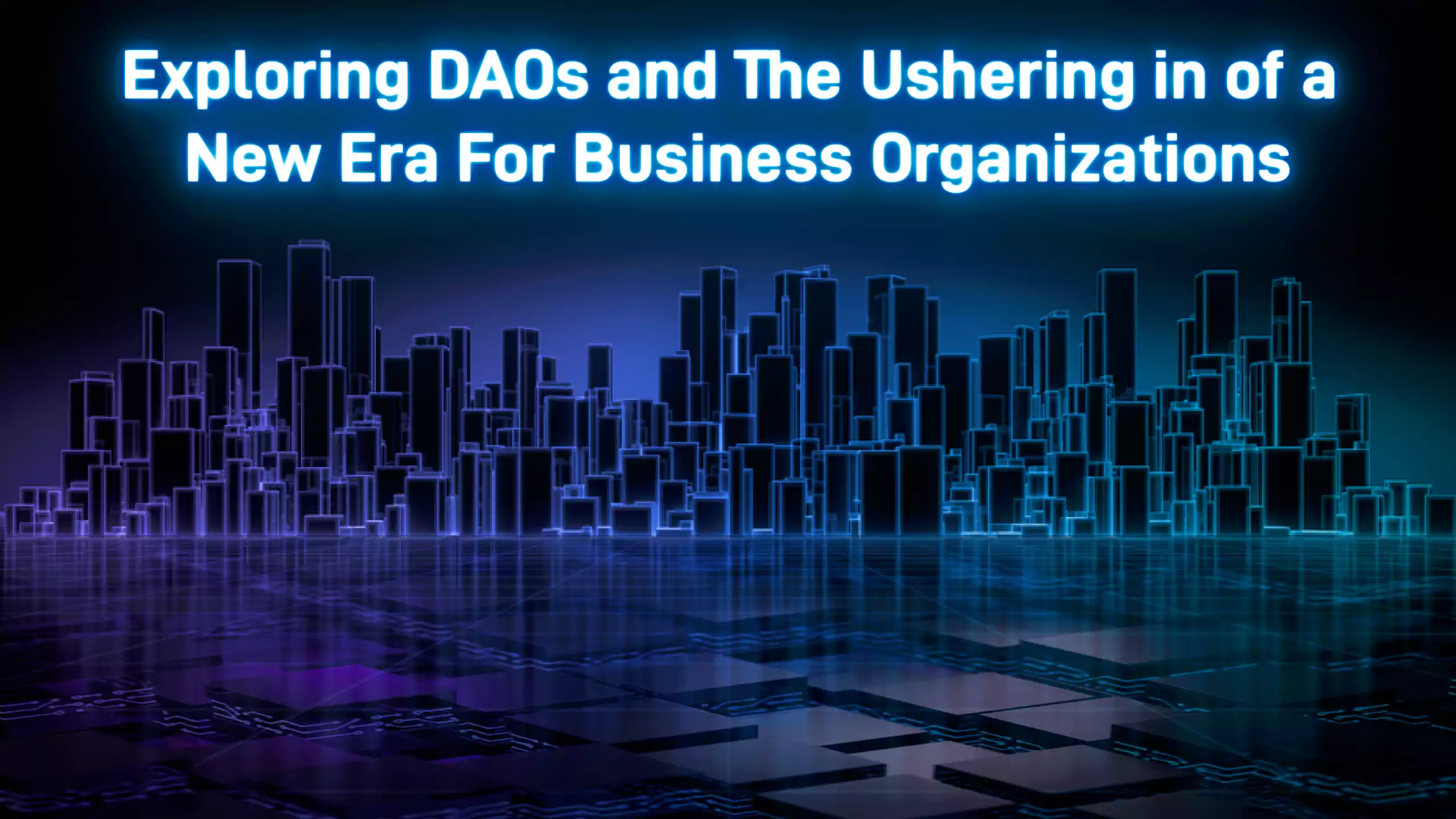 Exploring DAOs and The Ushering in of a New Era For Business Organizations