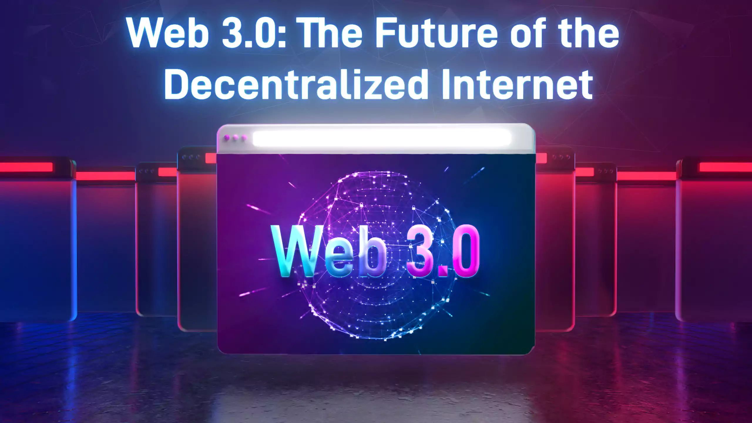 Web 3.0: The Future of the Decentralized Internet